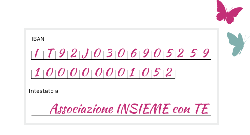 IBAN IT 92 J 03069 05259 1000000001052 - Intestato a Associazione INSIEME con TE